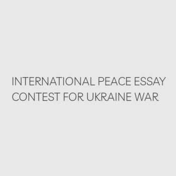 International Peace Essay Contest for Ukraine War 2023 by American Painters and Peace Educators Association